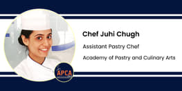 Interview Chef Juhi Chugh Assistant Pastry Chef at Academy of Pastry and Culinary Arts